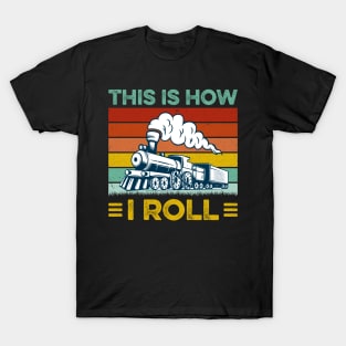 Funny Locomotive Train Lover This Is How I Roll T-Shirt